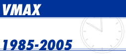 VMAX 1985-2005
