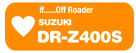 if......Off Roader SUZUKI  DR-Z400S